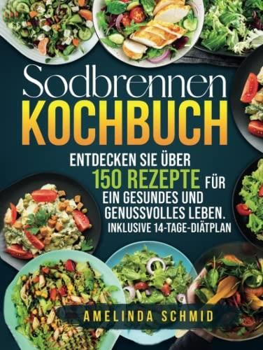 Sodbrennen Kochbuch Entdecken Sie über 150 Rezepte für ein gesundes