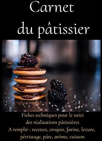 Carnet du pâtissier livre recettes patisserie professionnel techniques