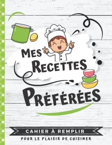 Mes Recettes Pr F R Es Cahier Remplir Mon Premier Livre De Cuisine