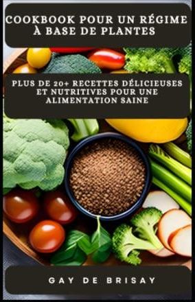 Cookbook pour un régime à base de plantes Plus de 20 recettes