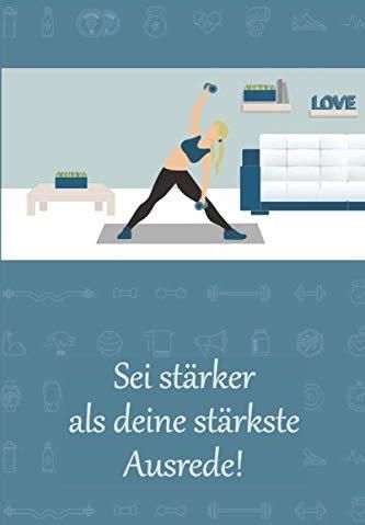 Sei stärker als deine stärkste Ausrede Trainingstagebuch für Frauen