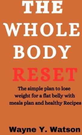 The Whole Body Reset The Simple Plan To Lose Weight For A Flat Belly