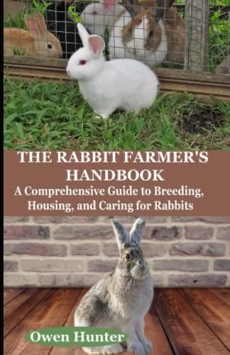 The Rabbit Farmer S Handbook A Comprehensive Guide To Breeding