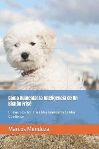 Cómo Aumentar la Inteligencia de Un Bichón Frisé Un Perro Bichón Frisé