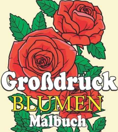 Gro Druck Blumen Malbuch Malb Cher Zum Stressabbau F R Erwachsene