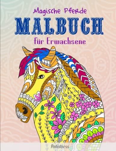 Magische Pferde Malbuch für Erwachsene Antistress Ein perfektes