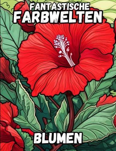 Fantastische Farbwelten Blumen Malbuch F R Erwachsene Mit