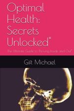 Optimal Health Secrets Unlocked The Ultimate Guide To Thriving Inside