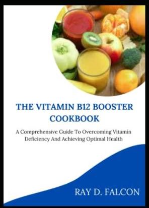 The Vitamin B Booster Cookbook A Comprehensive Guide To Overcoming