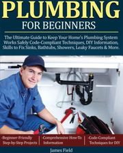 Plumbing For Beginners The Ultimate Guide To Keep Your Home S Plumbing