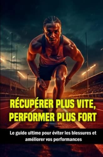 Récupérer plus vite performer plus fort Le guide ultime pour éviter