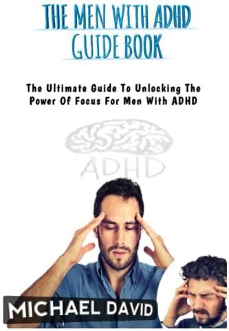 THE MEN WITH ADHD GUIDE BOOK The Ultimate Guide To Unlocking The Power