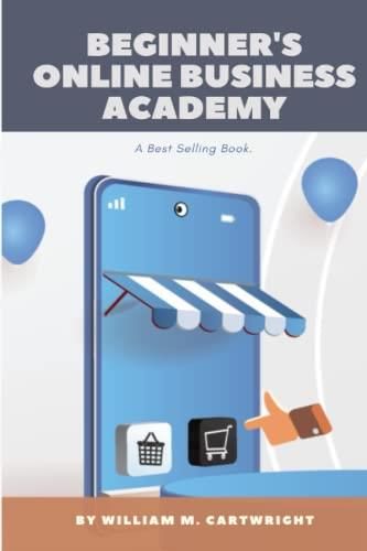 Beginners Online Business Academy A Guide To Starting And Building A