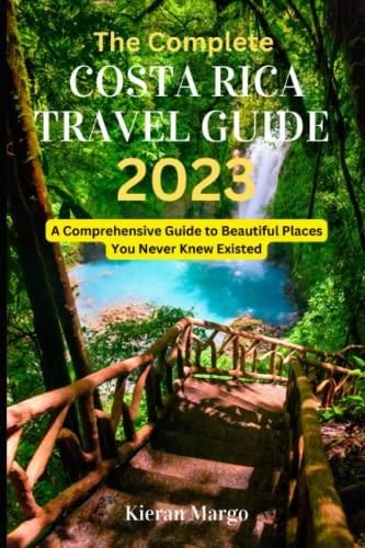 The Complete Costa Rica Travel Guide 2023 A Comprehensive Guide To