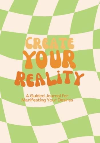 Create Your Reality Guided Journal For Manifesting Your Desires