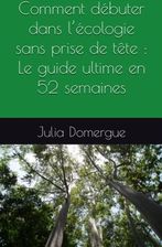 Comment D Buter Dans L Cologie Sans Prise De T Te Le Guide Ultime En