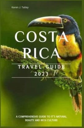 COSTA RICA TRAVEL GUIDE 2023 A Comprehensive Guide To Its Natural