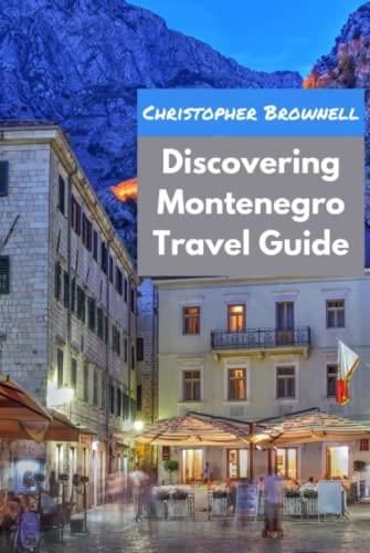 Discovering Montenegro Travel Guide A Complete Guide To Immersive