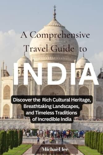 A Comprehensive Travel Guide To India Discover The Rich Cultural