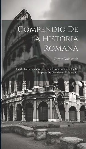 Compendio De La Historia Romana Desde La Fundaci N De Roma Hasta La