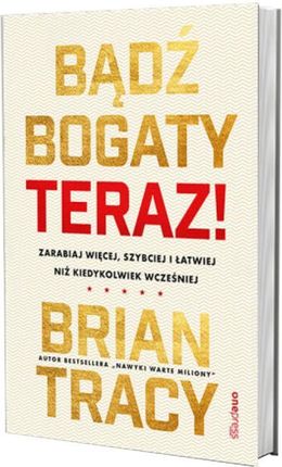 Bądź bogaty. Teraz! Zarabiaj więcej, szybciej i łatwiej niż kiedykolwiek wcześniej - zdjęcie 3