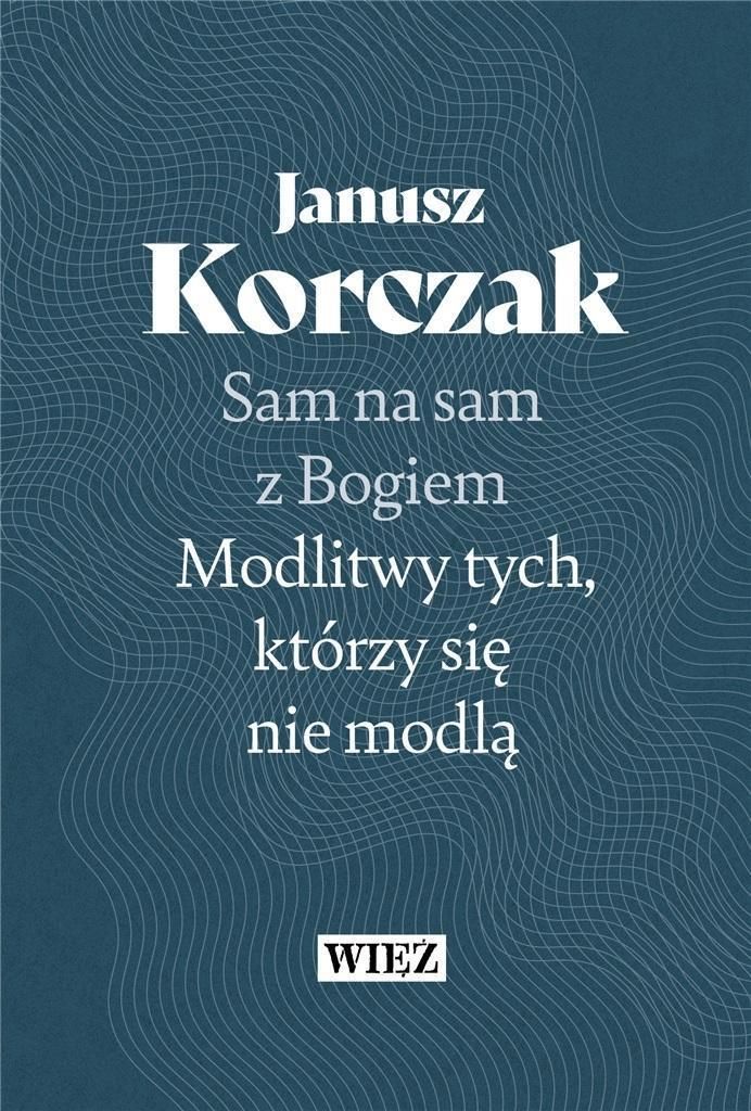 Sam na sam z Bogiem Modlitwy tych którzy się nie modlą Więź Książka