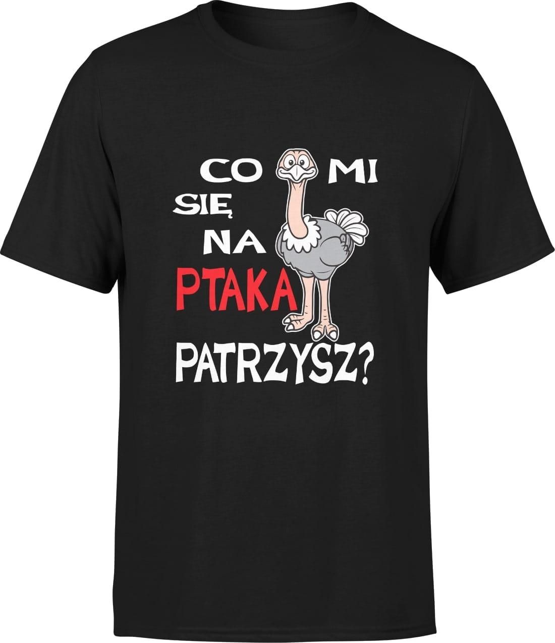 Co mi się na ptaka patrzysz śmieszna Męska koszulka z napisami śmieszny