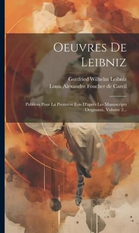 Oeuvres De Leibniz Publiées Pour La Premi re Fois D apr s Les Manuscripts Originaux Volume