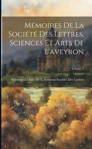 Mémoires De La Société Des Lettres Sciences Et Arts De L aveyron