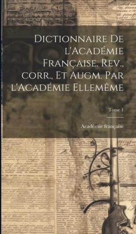 Dictionnaire De L Acad Mie Fran Aise Rev Corr Et Augm Par L