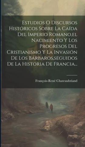 Estudios O Discursos Históricos Sobre La Caída Del Imperio Romano el