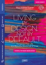 Zdjęcie Living by Design, Not by Default Nonsense-Free Life in a Beautiful World Full of Crap w wersji do nauki angielskiego - Sulejówek