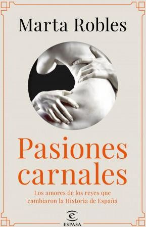 Pasiones Carnales Que Cambiaron La Historia De Espa A Literatura