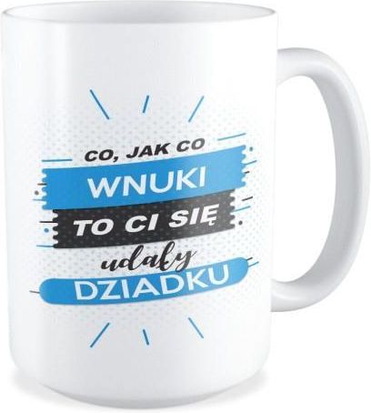 Kubek Co Jak Co Wnuki Ci Się Udały Dziadku Kb450Kod105 Opinie i