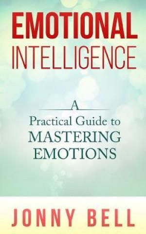 Emotional Intelligence A Practical Guide To Mastering Emotions