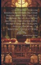 J G Toeltii Coelum Reseratum Chymicum Oder Philosophischer