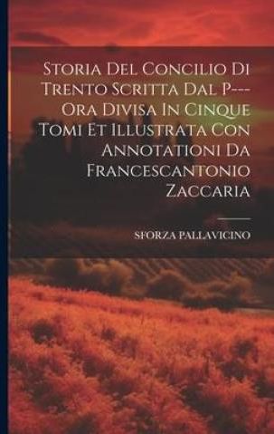 Storia Del Concilio Di Trento Scritta Dal P Ora Divisa In Cinque