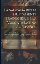 La Sagrada Biblia Nuevamente Traducida De La Vulgata Latina Al Espa Ol