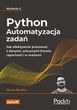 Python. Automatyzacja zadań. Jak efektywnie pracować z danymi, arkuszami Excela, raportami i e-mailami. Wydanie II