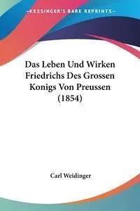 Das Leben Und Wirken Friedrichs Des Grossen Konigs Von Preussen