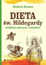 Dieta św. Hildegardy źródłem zdrowia i młodości - Elżbieta Ruman [KSIĄŻKA]