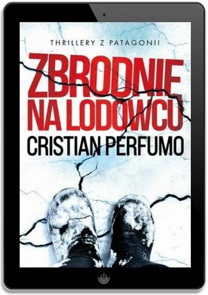 Zbrodnie na lodowcu mobi,epub Cristian Perfumo - ebook - najszybsza wysyłka! - zdjęcie 2