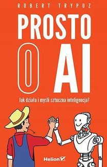 Prosto o AI. Jak działa i myśli sztuczna intelig.. - zdjęcie 2