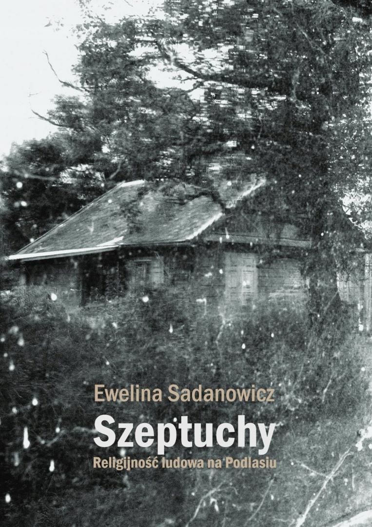Zdjęcie Szeptuchy religijność ludowa na Podlasiu - Łódź