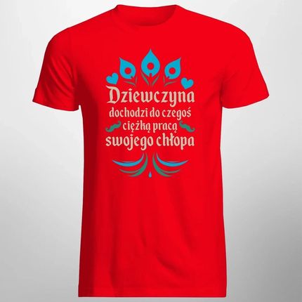 Dziewczyna dochodzi do czegoś ciężką pracą swojego chłopa - męska koszulka na prezent - zdjęcie 2
