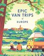 Lonely Planet Epic Van Trips of Europe: Explore Europe