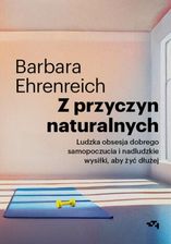 Z przyczyn naturalnych. Ludzka obsesja dobrego samopoczucia i nadludzkie wysiłki, aby żyć dłużej (ebook)