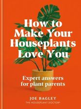 Zdjęcie How to Make Your Houseplants Love You | Odbiór w księgarni za 0 zł lub bezpłatna wysyłka od 149 zł - Otwock