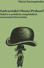 Gałczyński i Monty Python? Szkice o polskim i angielskim nonsensie literackim