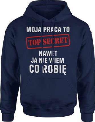 Moja praca to TOP SECRET nawet ja nie wiem co robię prezent dla kolegi z pracy biura Męska bluza z kapturem (3XL, Czarny) - zdjęcie 2